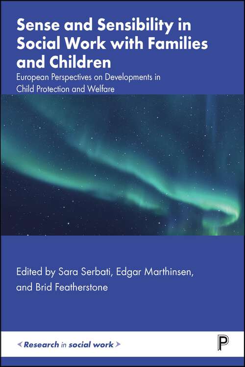 Book cover of Sense and Sensibility in Social Work with Families and Children: European Perspectives on Developments in Child Protection and Welfare (First Edition) (Research in Social Work)