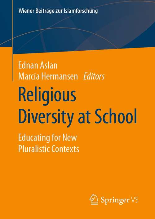 Book cover of Religious Diversity at School: Educating for New Pluralistic Contexts (1st ed. 2021) (Wiener Beiträge zur Islamforschung)