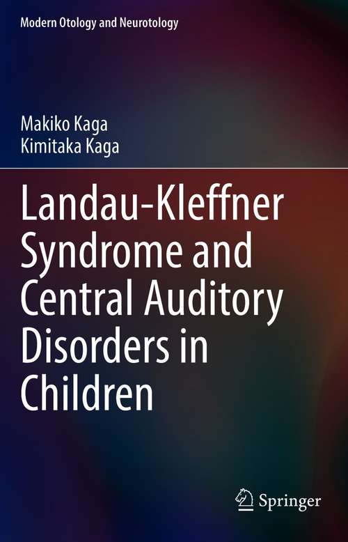 Book cover of Landau-Kleffner Syndrome and Central Auditory Disorders in Children (1st ed. 2021) (Modern Otology and Neurotology)