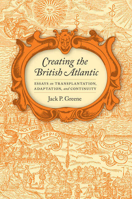 Book cover of Creating the British Atlantic: Essays on Transplantation, Adaptation, and Continuity