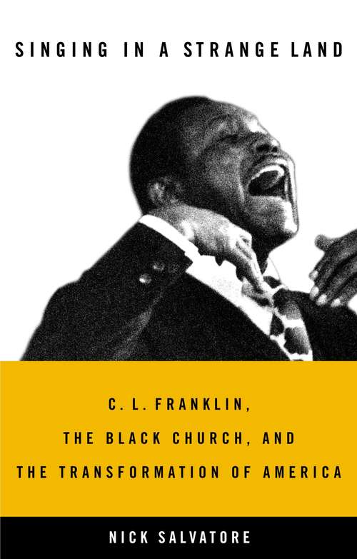 Book cover of Singing in a Strange Land: C. L. Franklin, the Black Church, and the Transformation of America