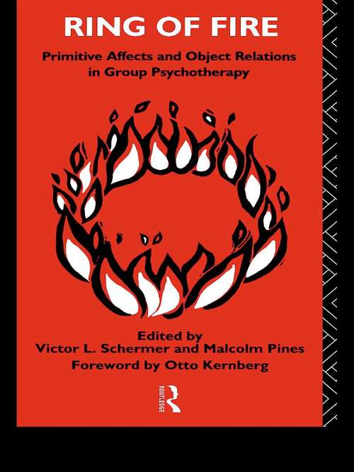 Ring of Fire: Primitive affects and object relations in group Psychotherapy (The International Library of Group Psychotherapy and Group Process)