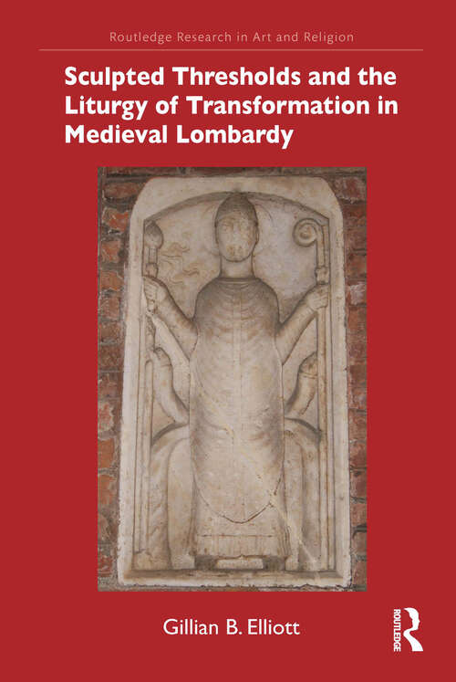 Book cover of Sculpted Thresholds and the Liturgy of Transformation in Medieval Lombardy (Routledge Research in Art and Religion)