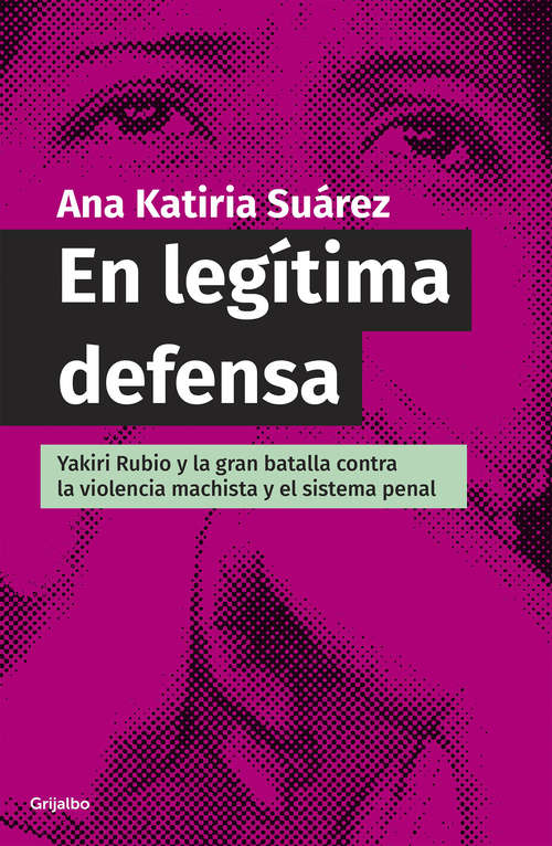 Book cover of En legítima defensa: Yakiri Rubio y la bran batalla contra la violencia machista y el sistema penal