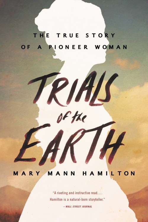 Book cover of Trials of the Earth: The True Story of a Pioneer Woman