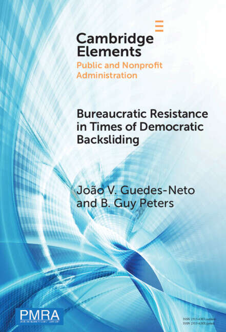 Book cover of Bureaucratic Resistance in Times of Democratic Backsliding (Elements in Public and Nonprofit Administration)