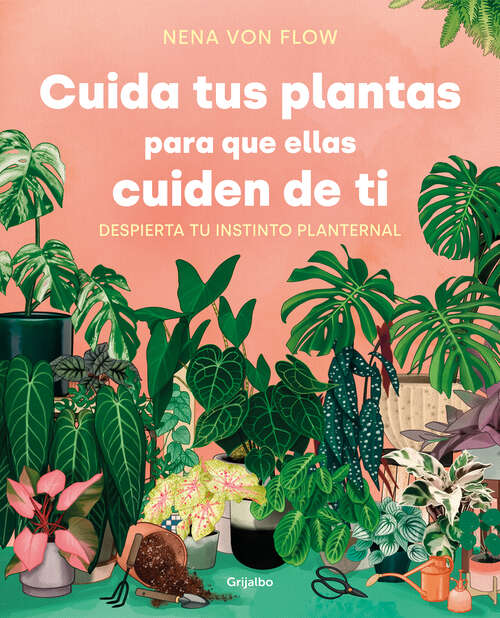 Book cover of Cuida tus plantas para que ellas cuiden de ti: Despierta tu instinto planternal