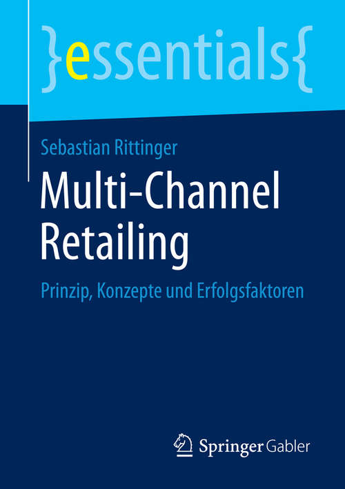 Book cover of Multi-Channel Retailing: Prinzip, Konzepte und Erfolgsfaktoren (essentials)