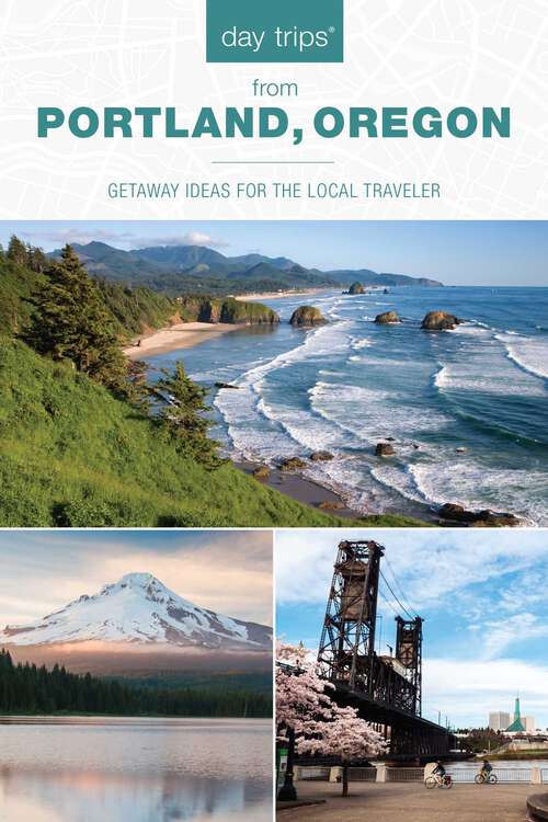 Book cover of Day Trips® from Portland, Oregon: Getaway Ideas for the Local Traveler (3rd Edition) (Day Trips Series)