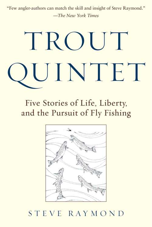Book cover of Trout Quintet: Five Stories of Life, Liberty, and the Pursuit of Fly Fishing