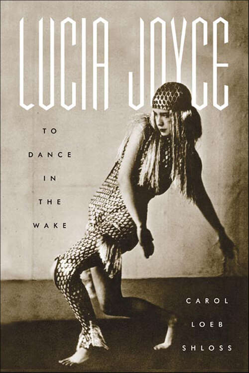 Book cover of Lucia Joyce: To Dance in the Wake
