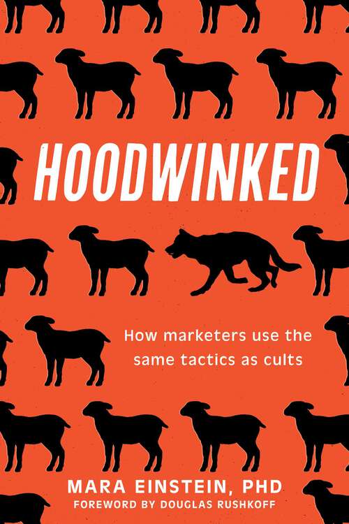 Book cover of Hoodwinked: How Marketers Use the Same Tactics as Cults