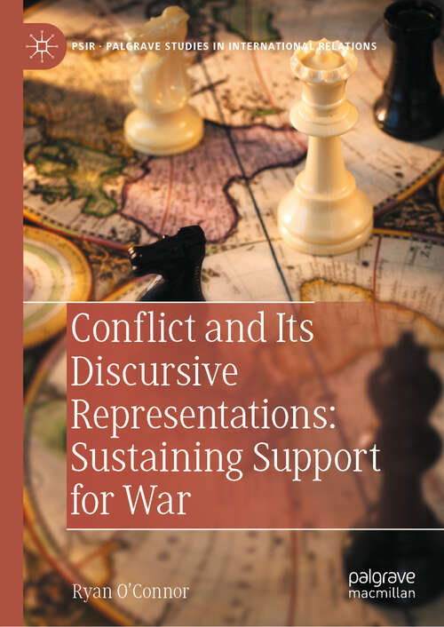 Book cover of Conflict and Its Discursive Representations: Sustaining Support for War (Palgrave Studies in International Relations)