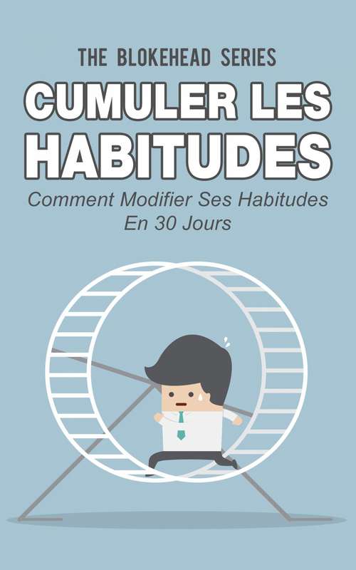 Book cover of Cumuler les habitudes Comment modifier ses habitudes en 30 jours