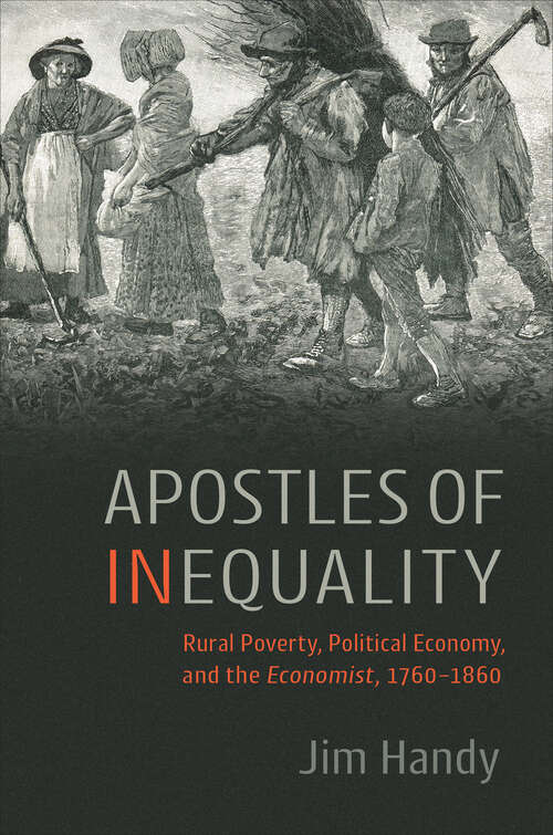 Book cover of Apostles of Inequality: Rural Poverty, Political Economy, and the Economist, 1760–1860