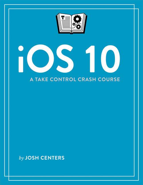 Book cover of iOS 10: A Take Control Crash Course