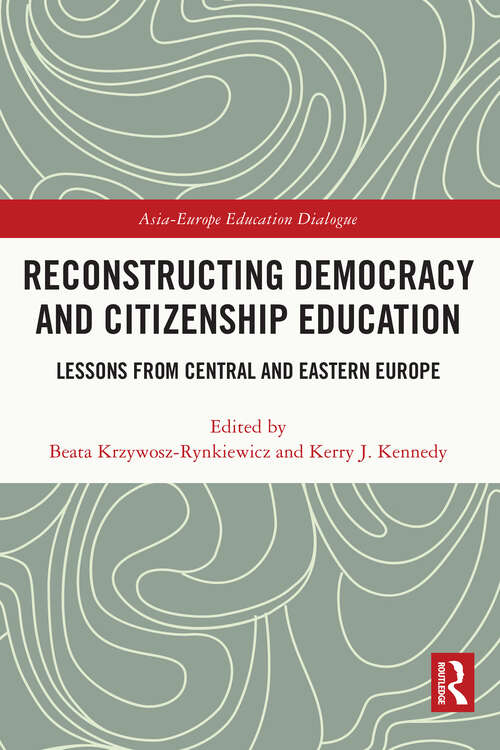 Reconstructing Democracy and Citizenship Education: Lessons from Central and Eastern Europe (Asia-Europe Education Dialogue)