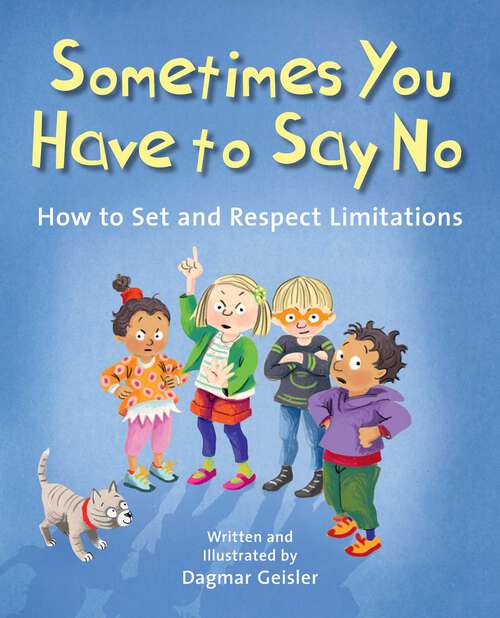 Book cover of Sometimes You Have to Say No: How to Set and Respect Limitations (The Safe Child, Happy Parent Series)