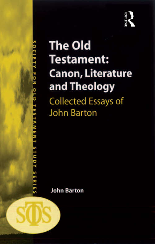 The Old Testament: Collected Essays of John Barton (Society For Old Testament Study Ser.)