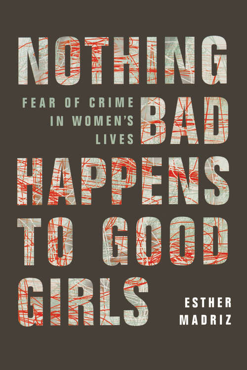 Book cover of Nothing Bad Happens to Good Girls: Fear of Crime in Women's Lives