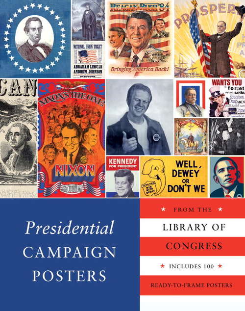 Book cover of Presidential Campaign Posters: Two Hundred Years of Election Art