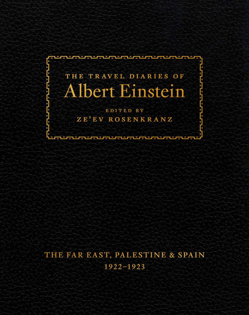 The Travel Diaries of Albert Einstein: The Far East, Palestine, and Spain, 1922 - 1923