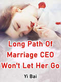 Long Path Of Marriage, CEO Won't Let Her Go: Volume 1 (Volume 1 #1)