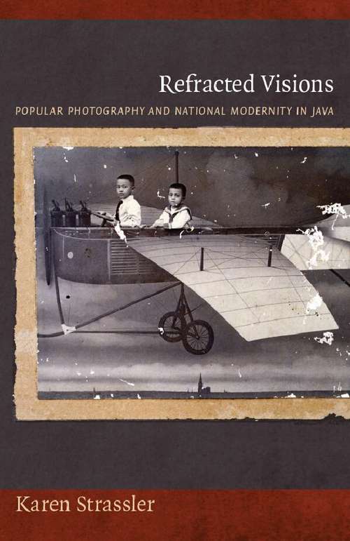Book cover of Refracted Visions: Popular Photography and National Modernity in Java