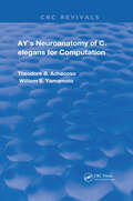 Ay's Neuroanatomy of C. Elegans for Computation (Routledge Revivals)