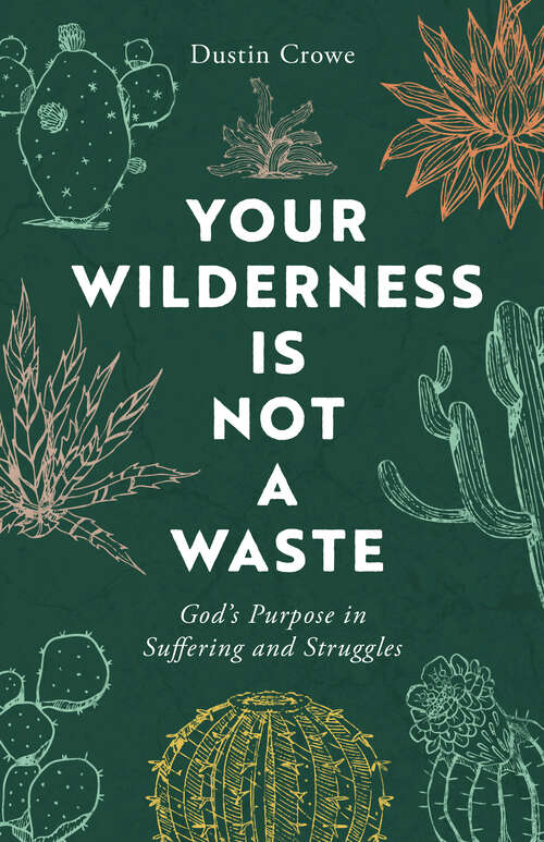 Book cover of Your Wilderness Is Not a Waste: God's Purpose in Suffering and Struggles (First Edition)