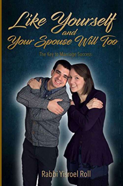 Book cover of Like Yourself and Your Spouse Will Too: The Key to Marriage Success