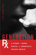 Generation Rx: A Story of Dope, Death, and America's Opiate Crisis