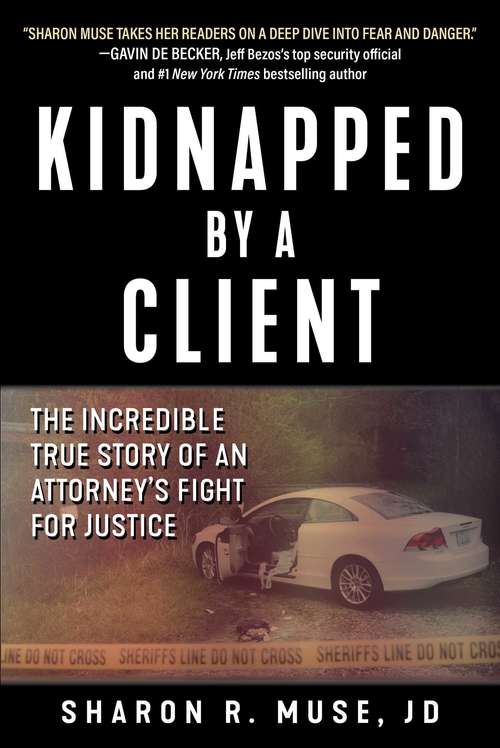 Book cover of Kidnapped by a Client: The Incredible True Story of an Attorney's Fight for Justice