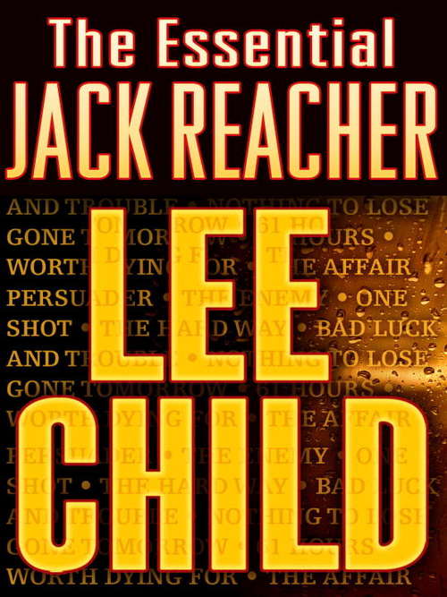 Book cover of The Essential Jack Reacher 11-Book Bundle: Persuader, The Enemy, One Shot, The Hard Way, Bad Luck and Trouble, Nothing to Lose, Gone Tomorrow, 61 Hours, Worth Dying For, The Affair, A Wanted Man