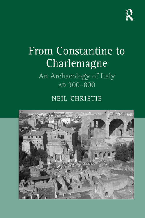 Book cover of From Constantine to Charlemagne: An Archaeology of Italy AD 300–800