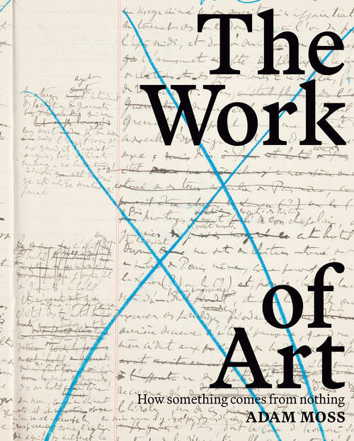 Book cover of The Work of Art: How Something Comes from Nothing