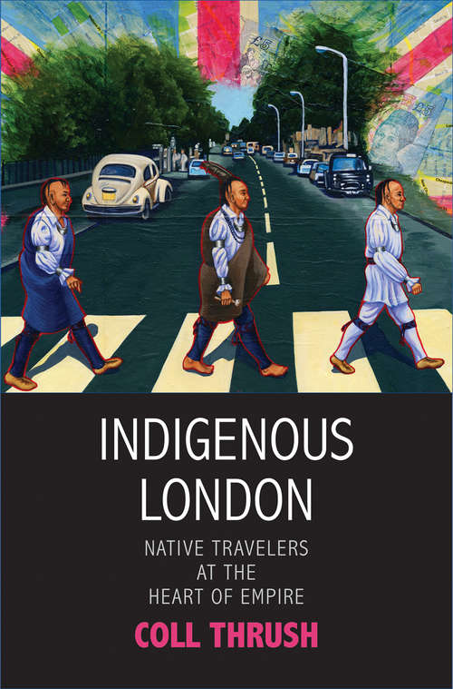 Book cover of Indigenous London: Native Travelers at the Heart of Empire