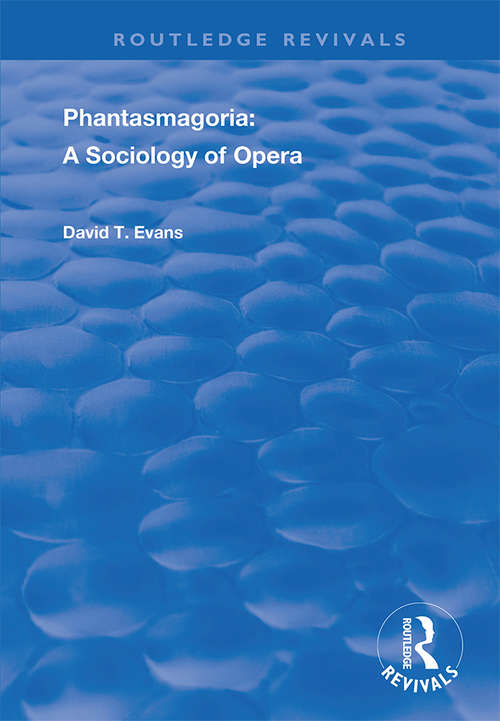 Phantasmagoria: Sociology of Opera (Routledge Revivals)