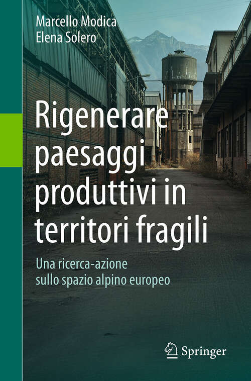 Book cover of Rigenerare paesaggi produttivi in territori fragili: Una ricerca-azione sullo spazio alpino europeo