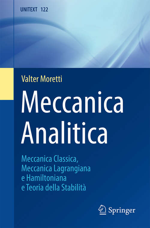 Book cover of Meccanica Analitica: Meccanica Classica, Meccanica Lagrangiana e Hamiltoniana e Teoria della Stabilità (1a ed. 2020) (UNITEXT #122)