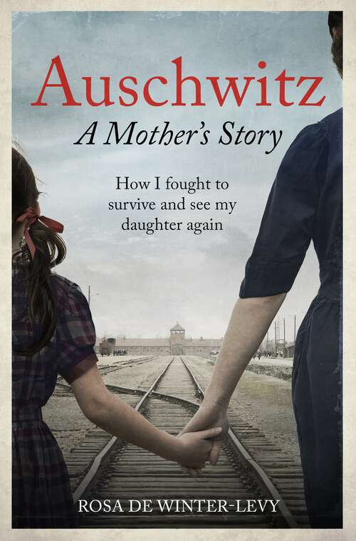 Book cover of Auschwitz – A Mother's Story: How I fought to survive and see my daughter again