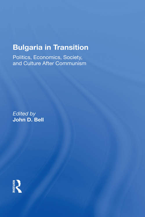 Bulgaria In Transition: Politics, Economics, Society, And Culture After Communism
