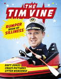 The Tim Vine Bumper Book of Silliness: Daft Jokes, Crazy Pictures, Utter Nonsense