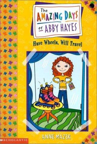Book cover of Have Wheels, Will Travel (The Amazing Days of Abby Hayes #4)