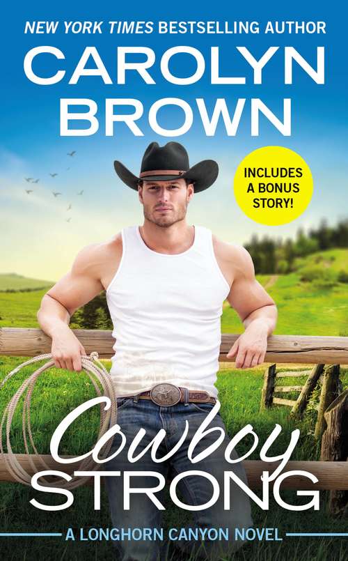 Cowboy Strong: Includes a Bonus Novella (Longhorn Canyon #7)