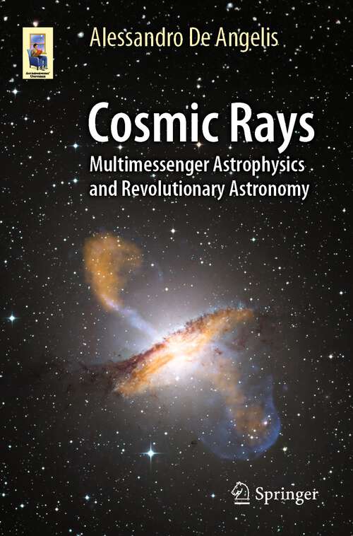 Book cover of Cosmic Rays: Multimessenger Astrophysics and Revolutionary Astronomy (1st ed. 2023) (Astronomers' Universe)
