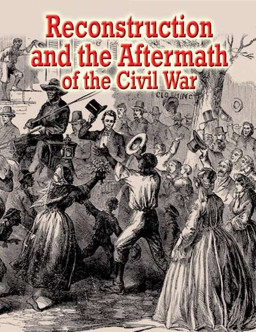 Reconstruction and the Aftermath of the Civil War