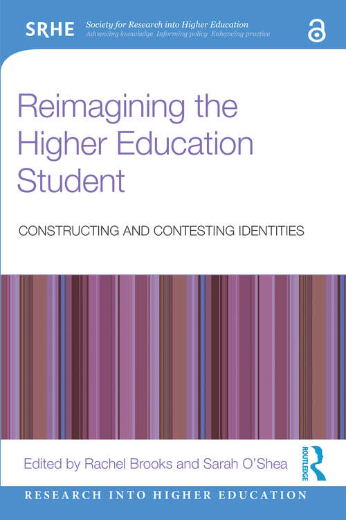 Reimagining the Higher Education Student: Constructing and Contesting Identities (Research into Higher Education)