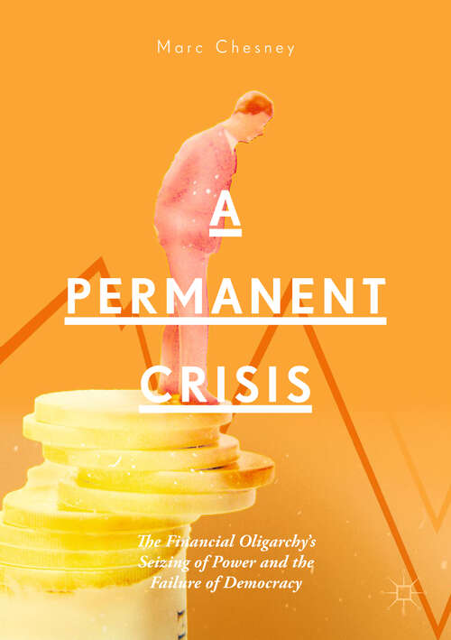 A Permanent Crisis: The Financial Oligarchy’s Seizing of Power and the Failure of Democracy