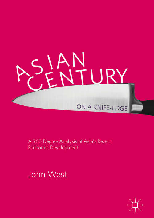 Book cover of Asian Century… on a Knife-edge: A 360 Degree Analysis of Asia's Recent Economic Development